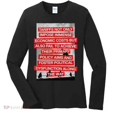 Tariffs Foster Political Dysfunction Trump  Women's Long Sleeve Shirt
