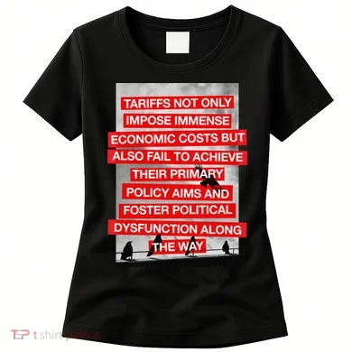Tariffs Foster Political Dysfunction Trump  Women's T-Shirt