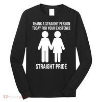 Thank A Straight Person Today For Your Existence Straight Long Sleeve Shirt thumb 0