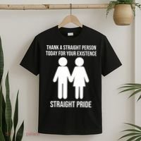 Thank A Straight Person Today For Your Existence Straight T-Shirt thumb 2