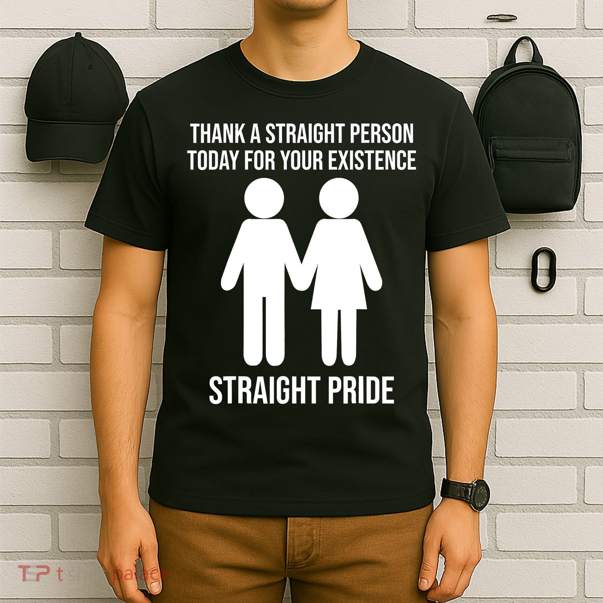 Thank A Straight Person Today For Your Existence Straight T-Shirt