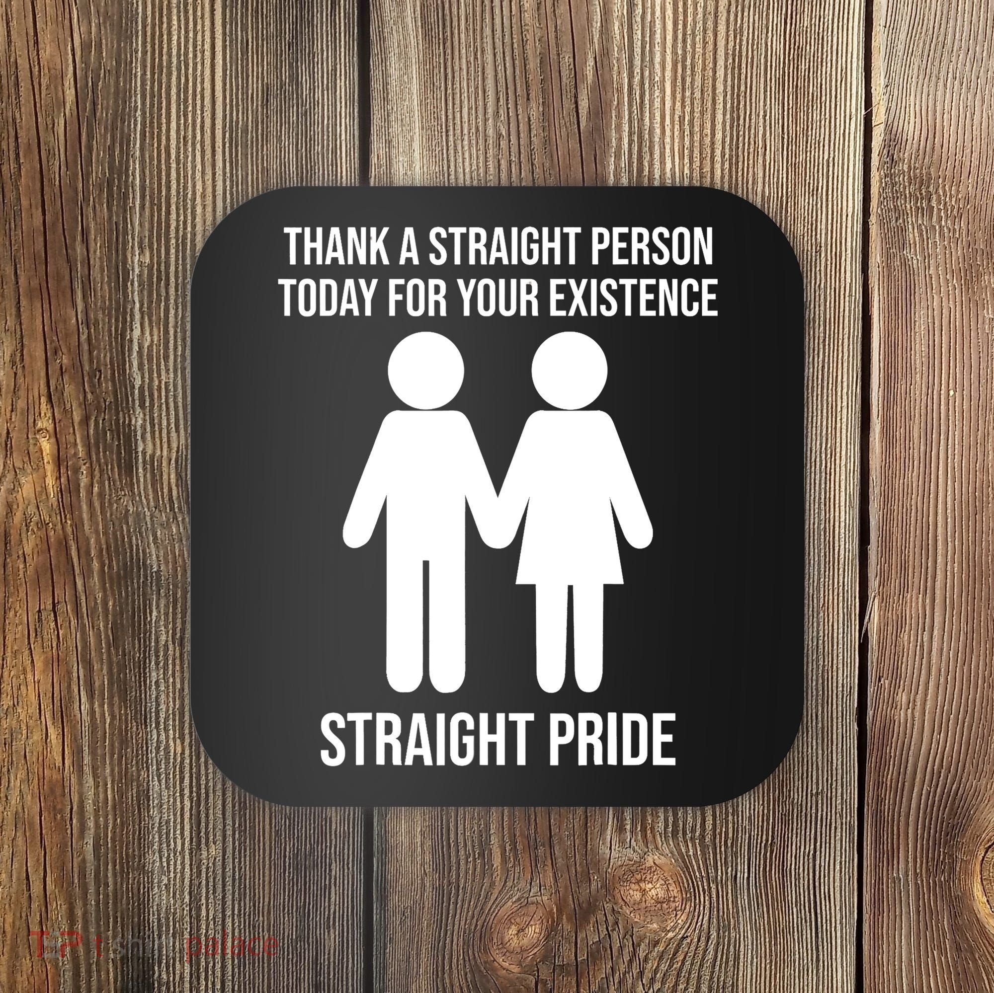 Thank A Straight Person Today For Your Existence Straight Coaster