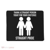 Thank A Straight Person Today For Your Existence Straight Mousepad thumb 0