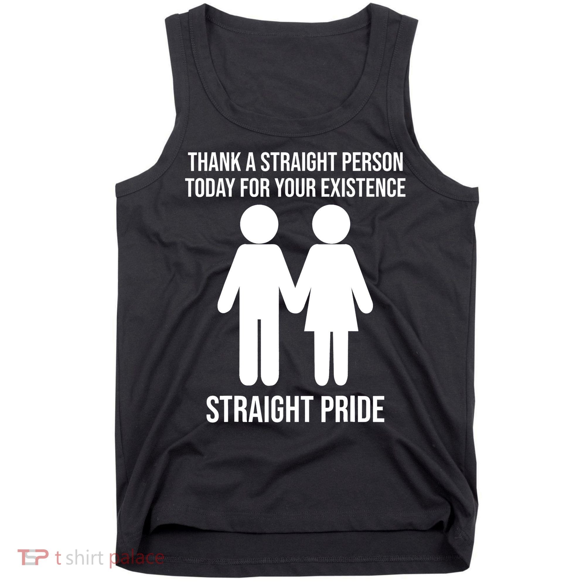 Thank A Straight Person Today For Your Existence Straight Tank Top