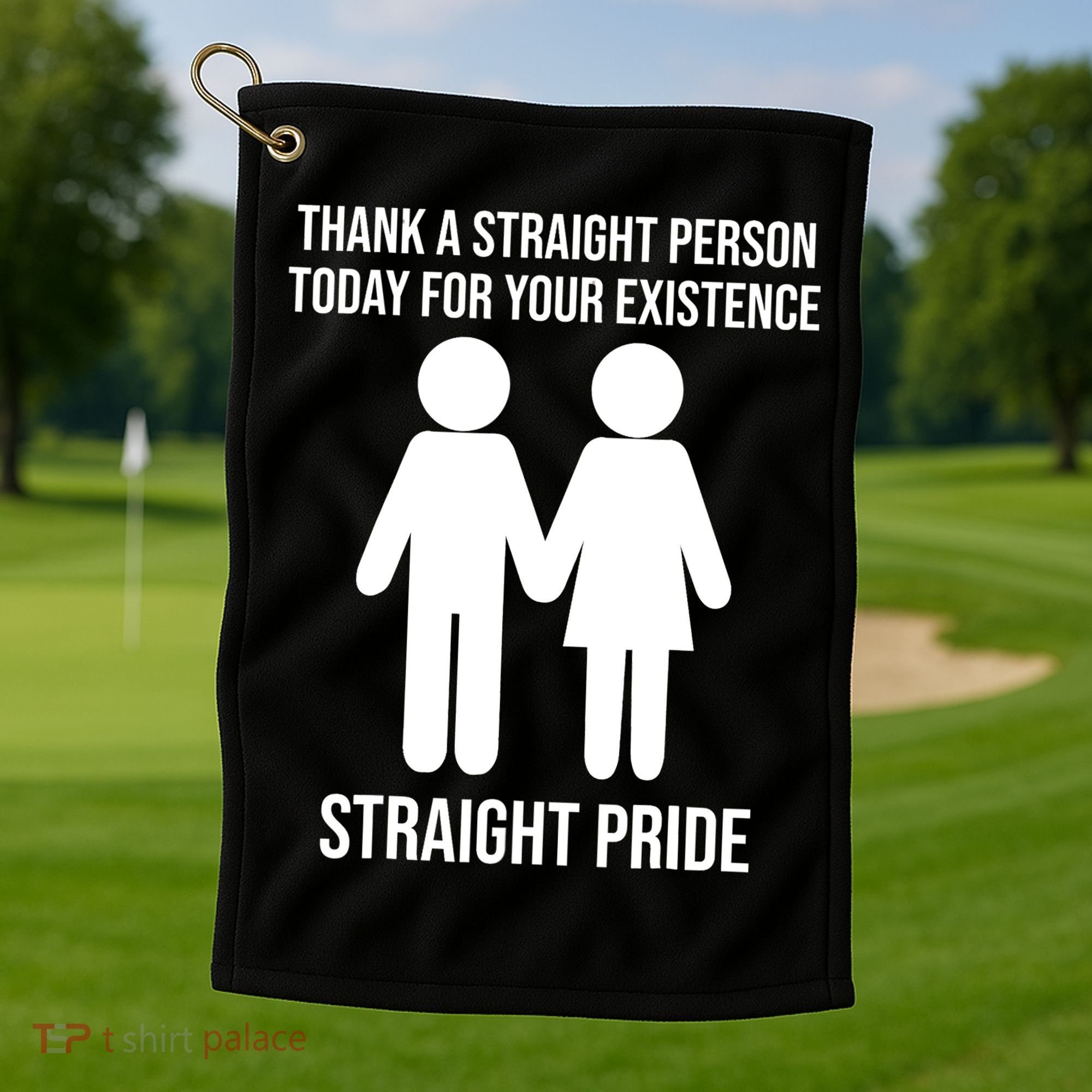 Thank A Straight Person Today For Your Existence Straight Golf Towel