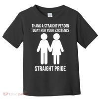 Thank A Straight Person Today For Your Existence Straight Toddler T-Shirt thumb 0