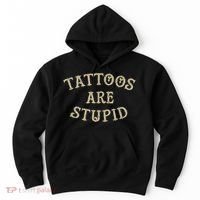 Tattoos Are Stupid Funny Sarcastic Tattoo Hoodie thumb 0