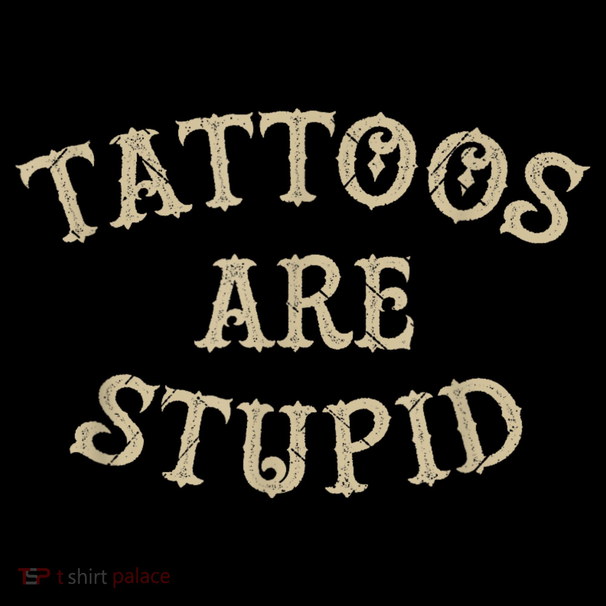Tattoos Are Stupid Funny Sarcastic Tattoo Women's Hoodie