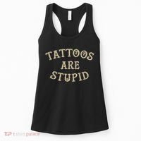 Tattoos Are Stupid Funny Sarcastic Tattoo Women's Tank Top thumb 0