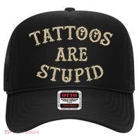 Tattoos Are Stupid Funny Sarcastic Tattoo Hat thumb 0