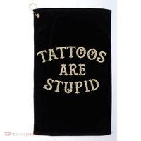 Tattoos Are Stupid Funny Sarcastic Tattoo Golf Towel thumb 0