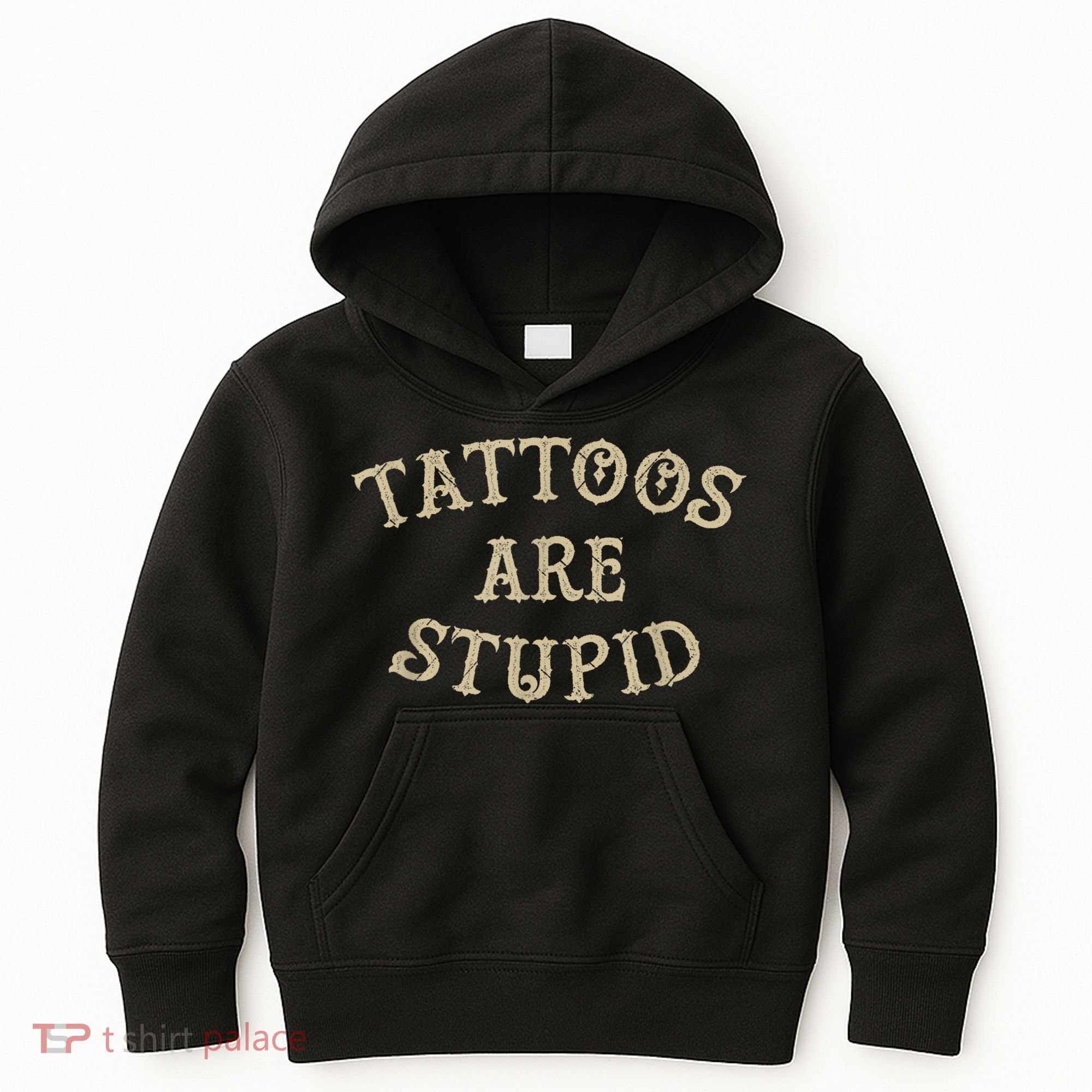 Tattoos Are Stupid Funny Sarcastic Tattoo Kids Hoodie