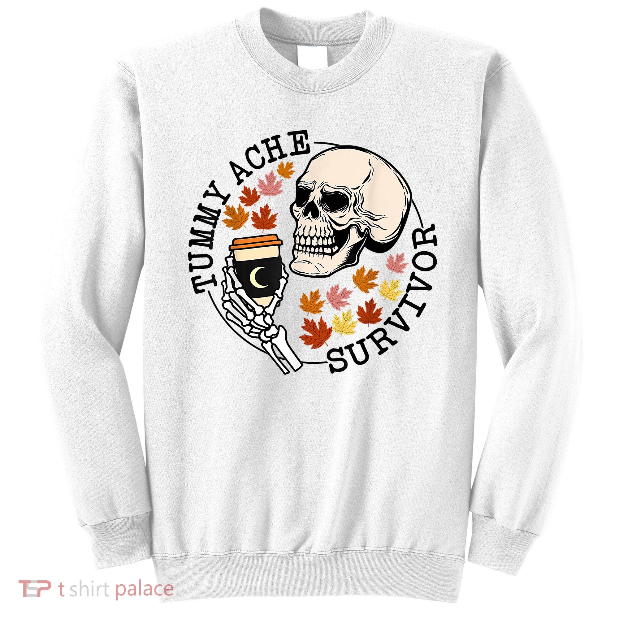 Tummy Ache Survivor Funny Skeleton Drinking Coffee In Autumn Fall Season Sweatshirt
