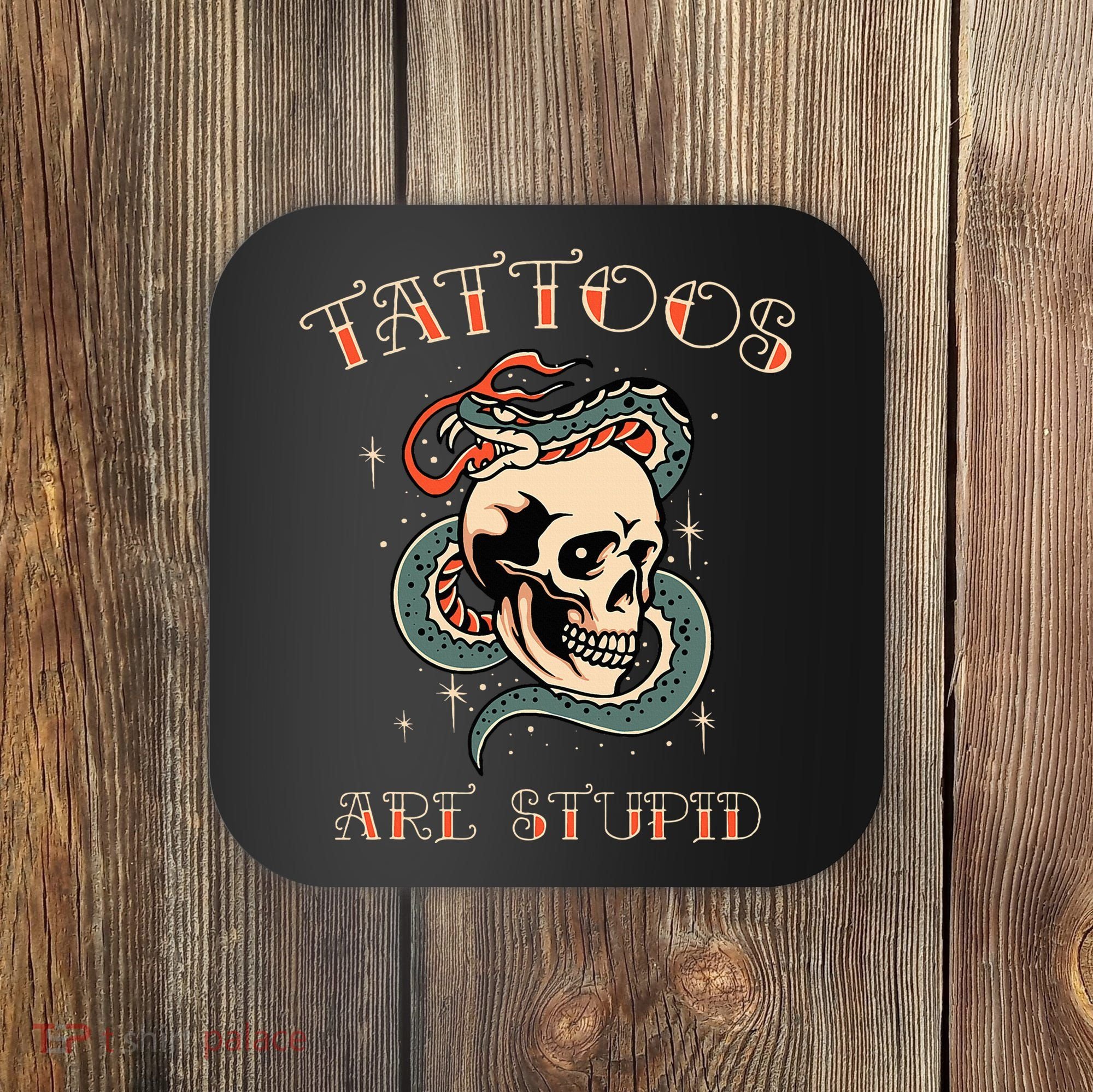 Tattoos Are Stupid Tattoo Artist Coaster
