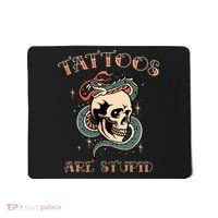 Tattoos Are Stupid Tattoo Artist Mousepad thumb 0