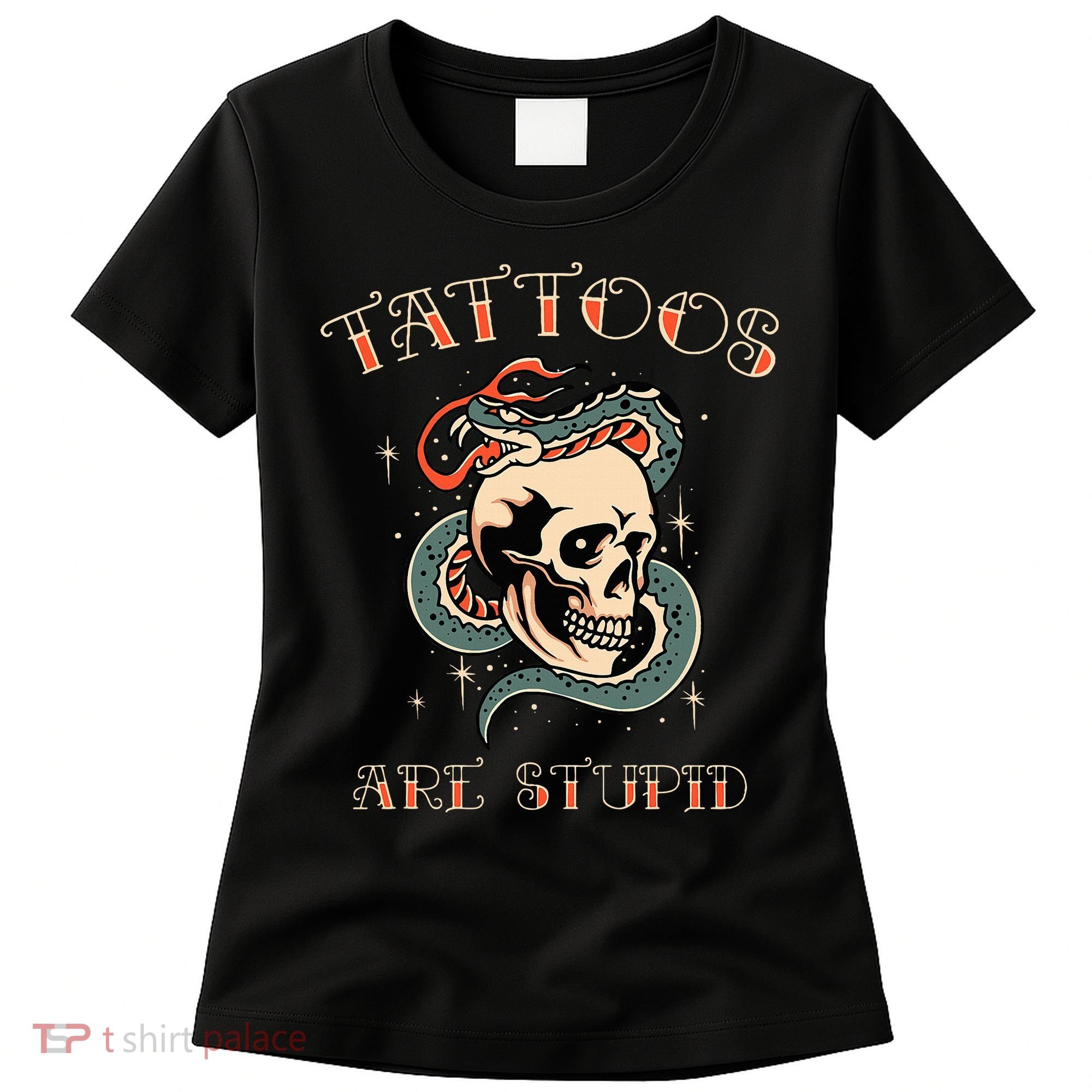 Tattoos Are Stupid Tattoo Artist Women's T-Shirt