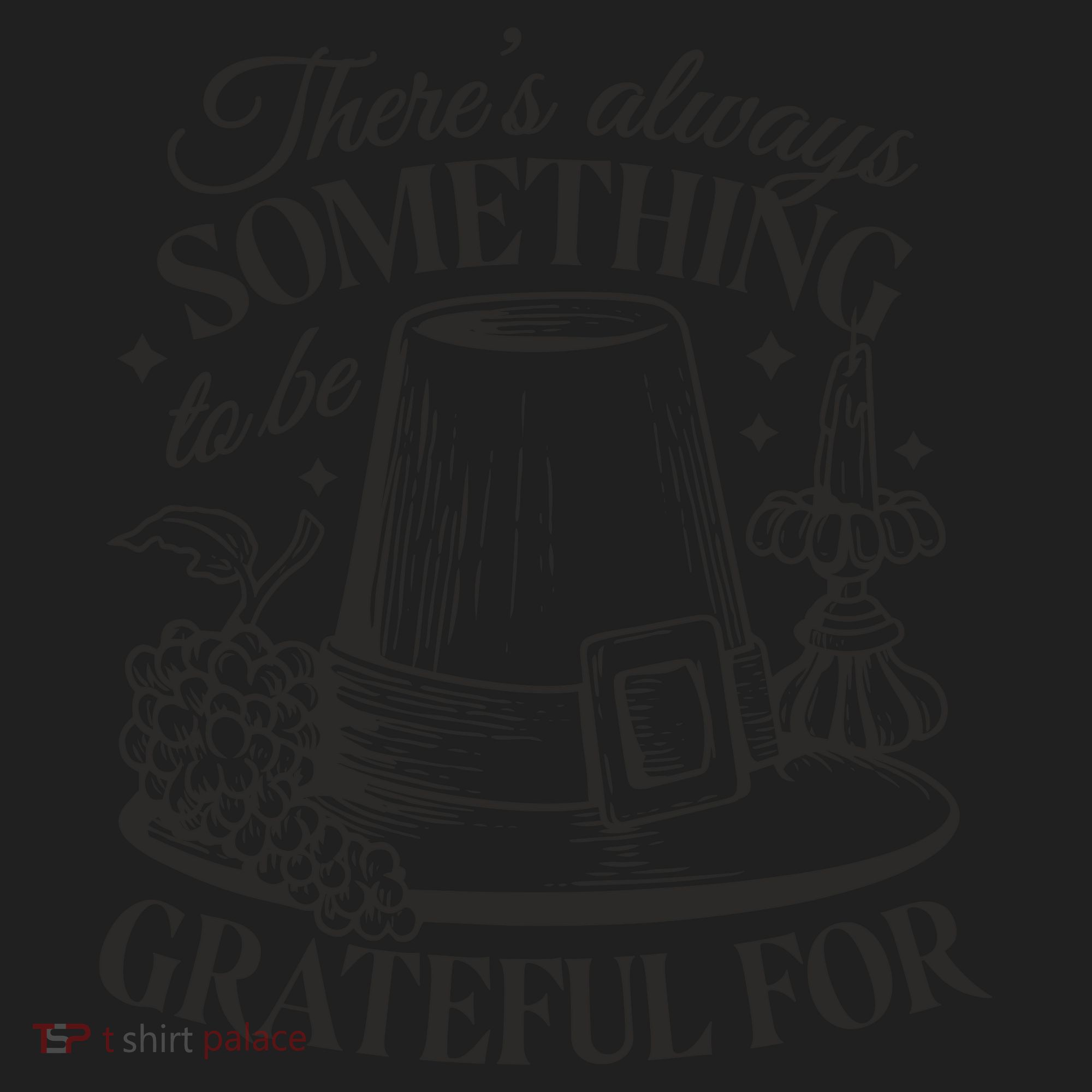 There's Always Something To Be Grateful For Thanksgiving Women's Sweatshirt