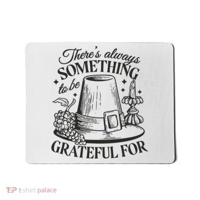 There's Always Something To Be Grateful For Thanksgiving Mousepad