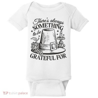 There's Always Something To Be Grateful For Thanksgiving Baby Bodysuit