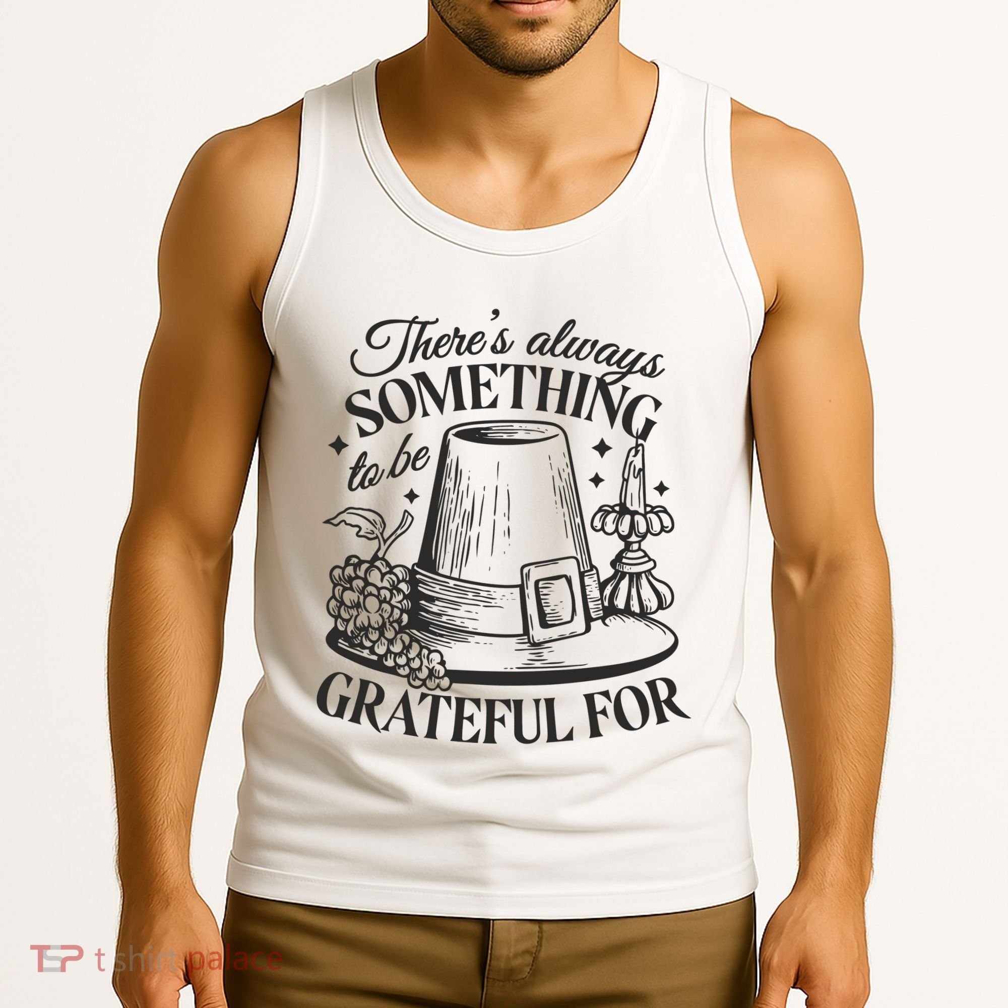 There's Always Something To Be Grateful For Thanksgiving Tank Top