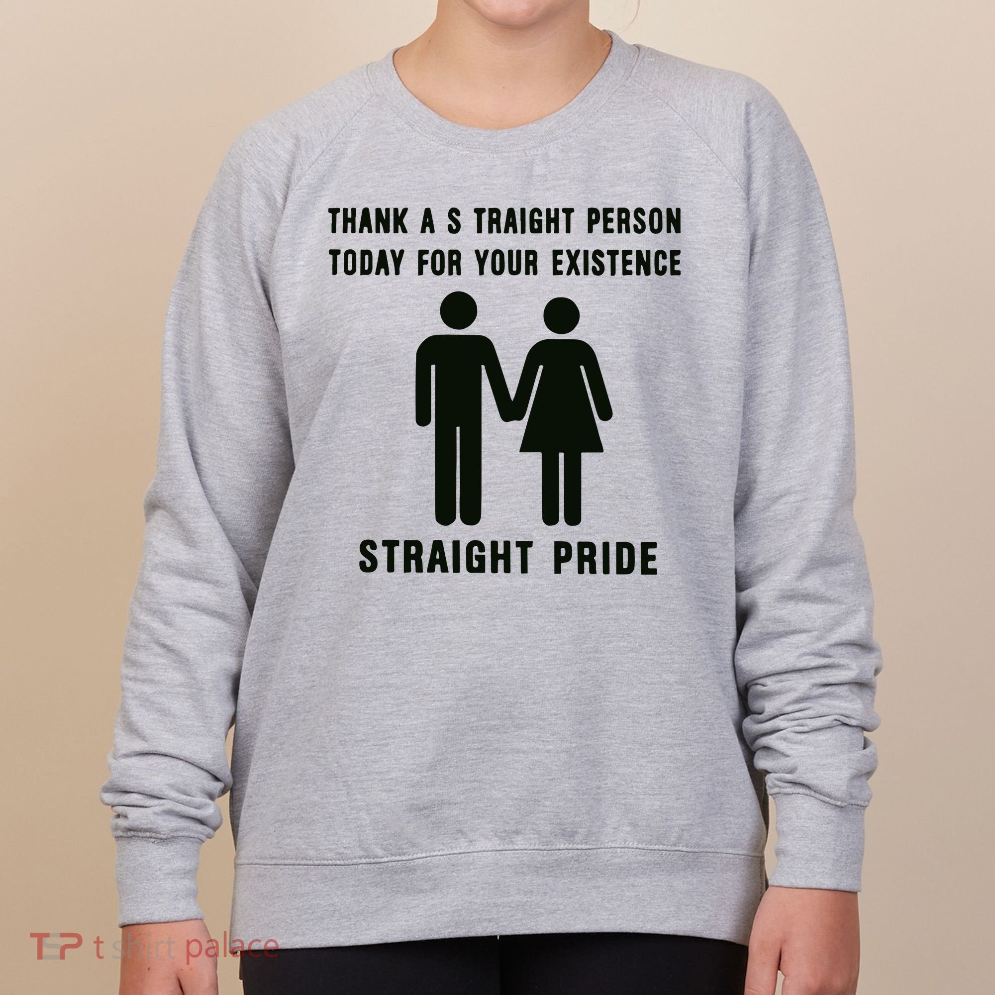 Thank A Straight Person Today For Your Existence Straight Pride Women's Sweatshirt