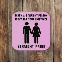 Thank A Straight Person Today For Your Existence Straight Pride Coaster thumb 0