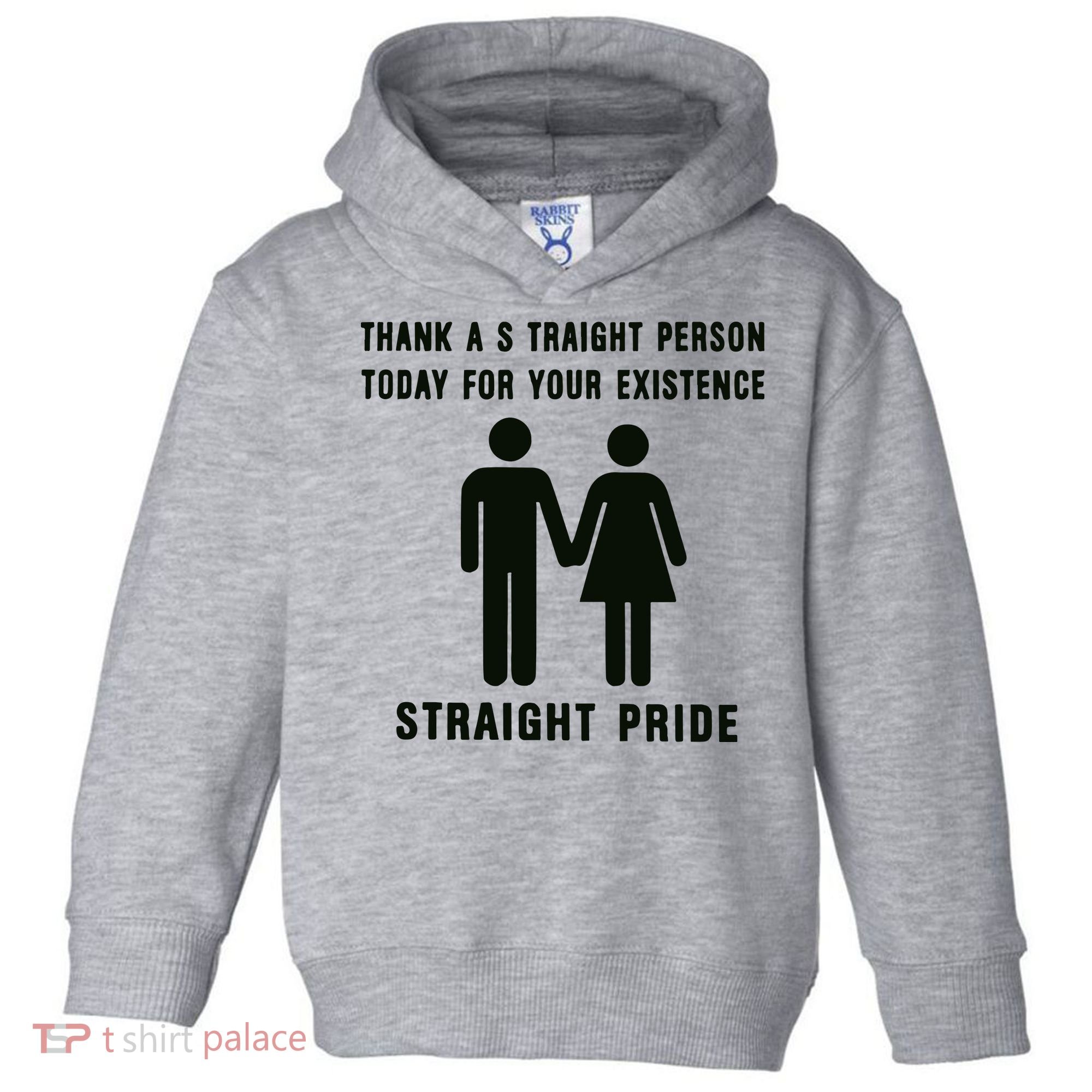Thank A Straight Person Today For Your Existence Straight Pride Toddler Hoodie