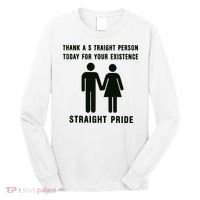 Thank A Straight Person Today For Your Existence Straight Pride Long Sleeve Shirt thumb 0