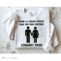 Thank A Straight Person Today For Your Existence Straight Pride Sweatshirt thumb 2
