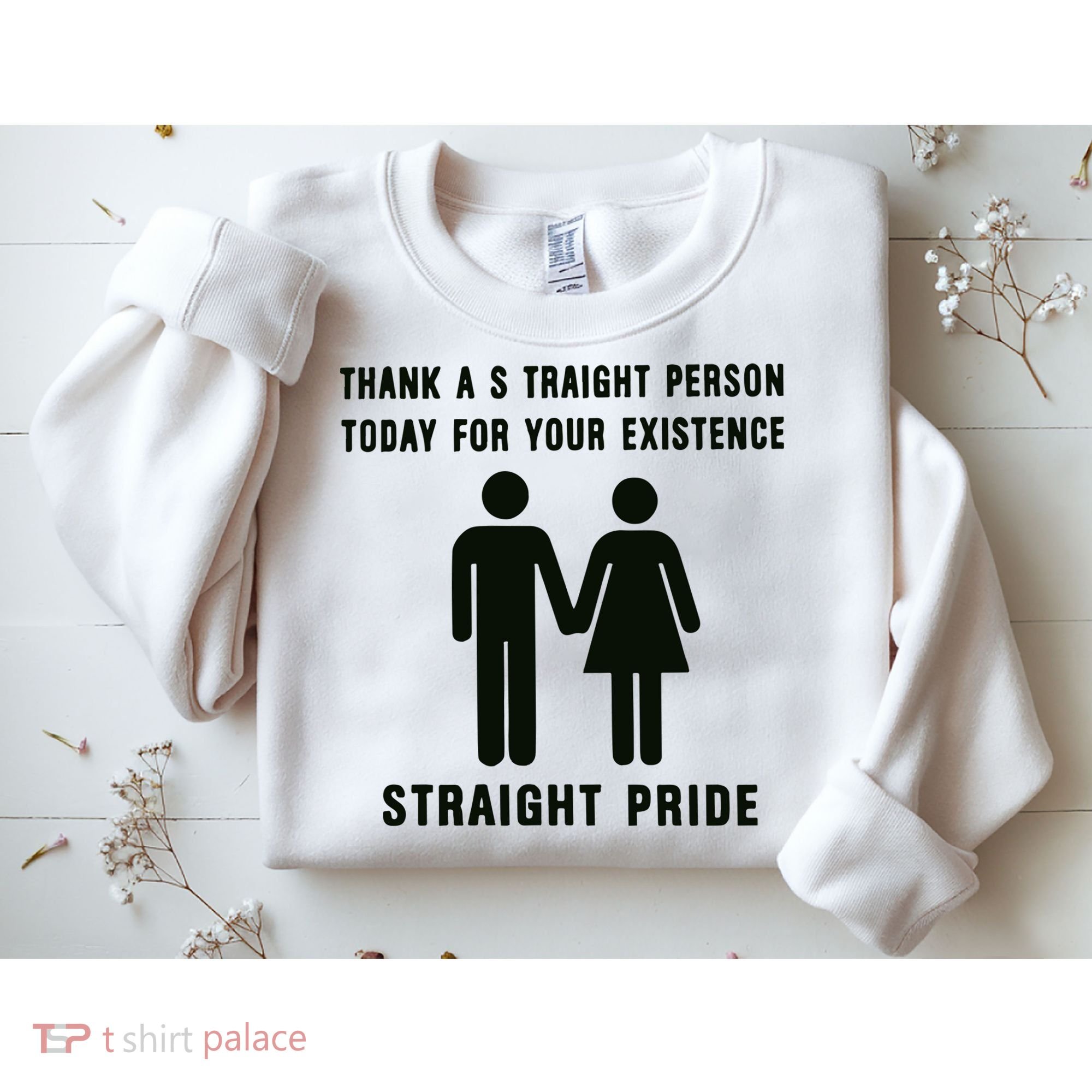 Thank A Straight Person Today For Your Existence Straight Pride Sweatshirt