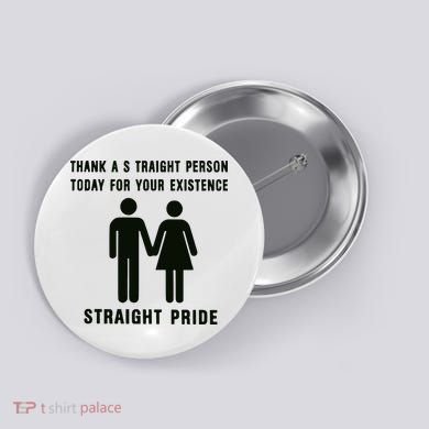 Thank A Straight Person Today For Your Existence Straight Pride Button