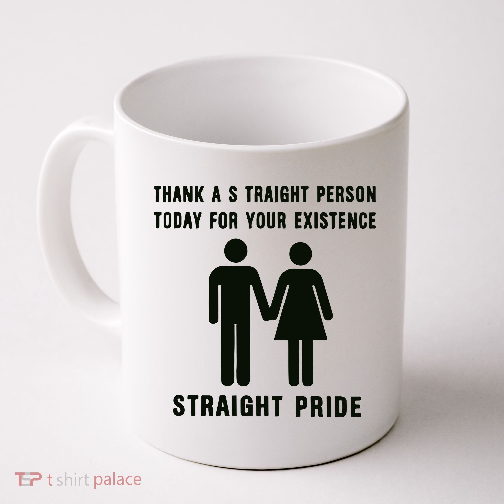Thank A Straight Person Today For Your Existence Straight Pride Coffee Mug