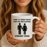 Thank A Straight Person Today For Your Existence Straight Pride Coffee Mug thumb 3