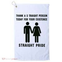 Thank A Straight Person Today For Your Existence Straight Pride Golf Towel thumb 0