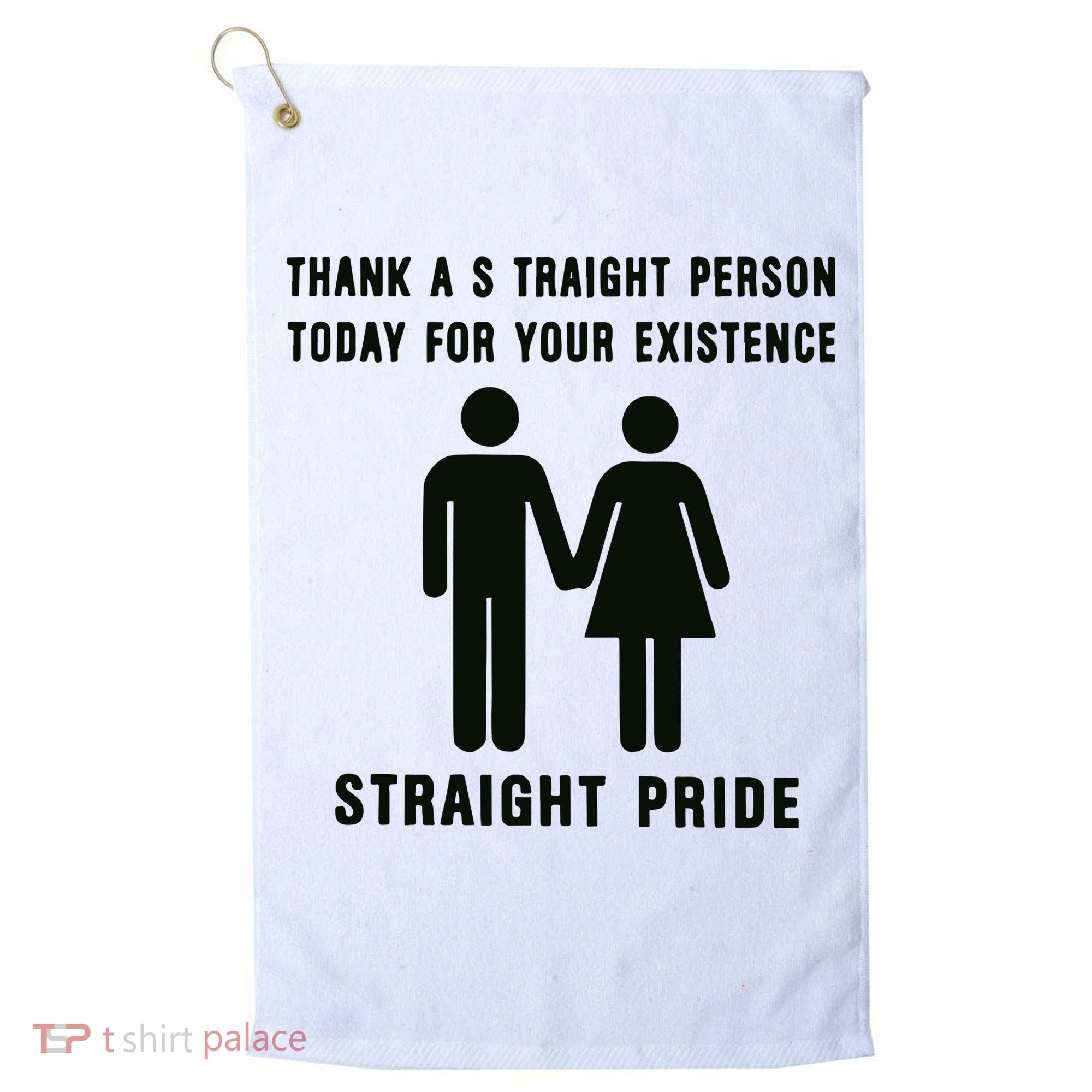Thank A Straight Person Today For Your Existence Straight Pride Golf Towel