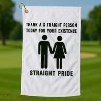 Thank A Straight Person Today For Your Existence Straight Pride Golf Towel thumb 1
