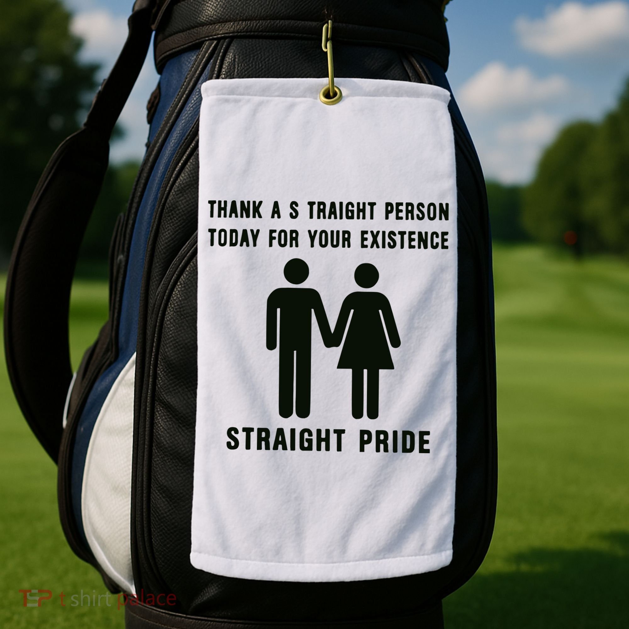 Thank A Straight Person Today For Your Existence Straight Pride Golf Towel