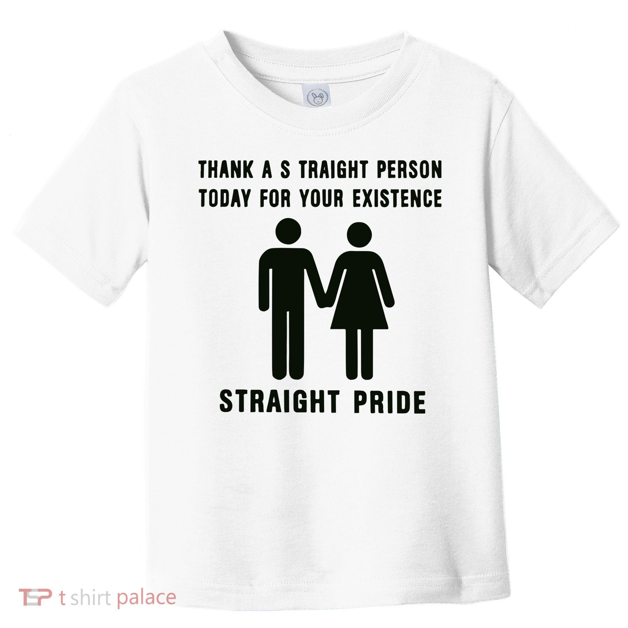 Thank A Straight Person Today For Your Existence Straight Pride Toddler T-Shirt