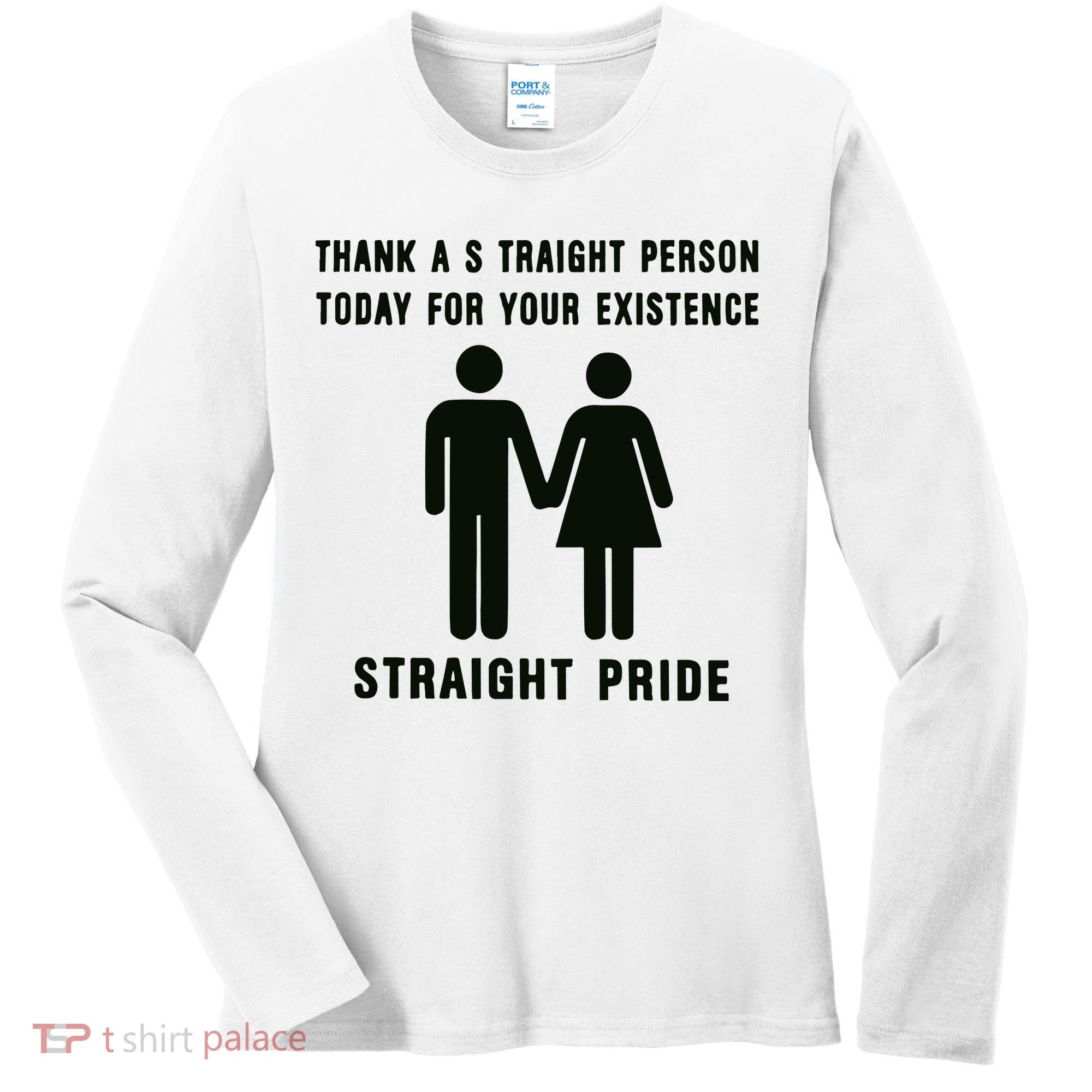 Thank A Straight Person Today For Your Existence Straight Pride Women's Long Sleeve Shirt