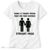Thank A Straight Person Today For Your Existence Straight Pride Women's T-Shirt thumb 0