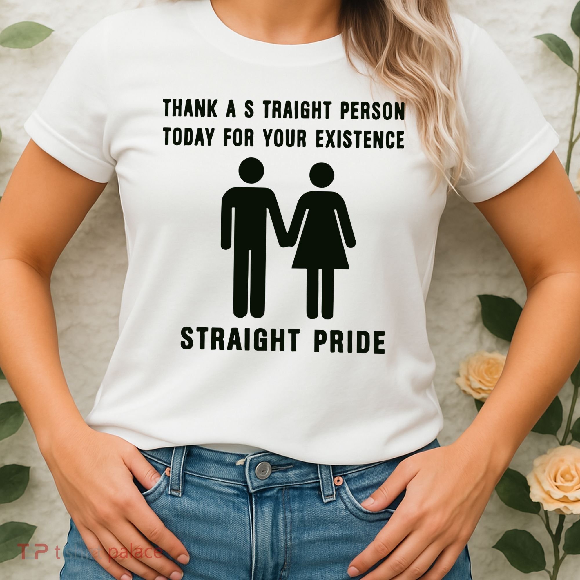Thank A Straight Person Today For Your Existence Straight Pride Women's T-Shirt