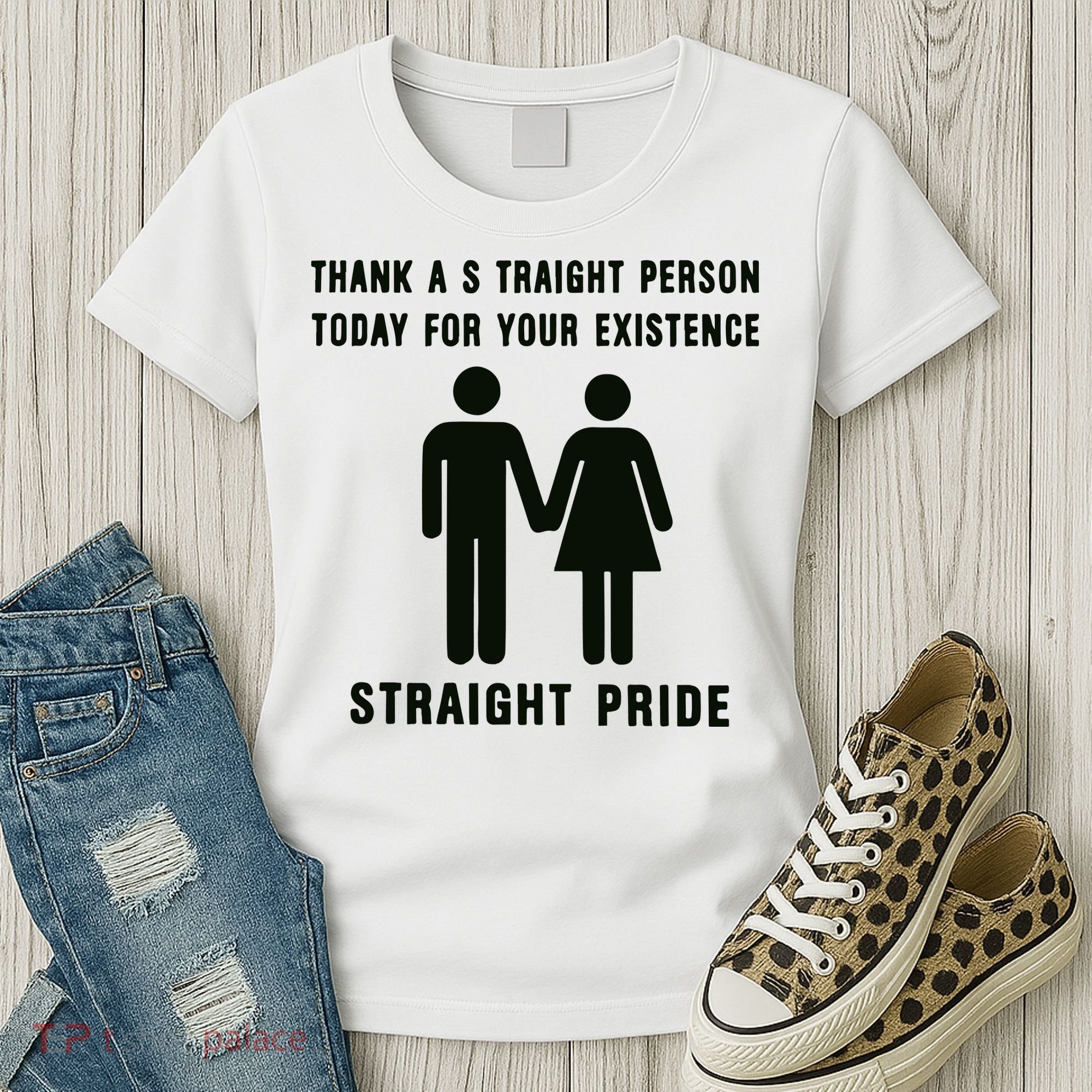 Thank A Straight Person Today For Your Existence Straight Pride Women's T-Shirt