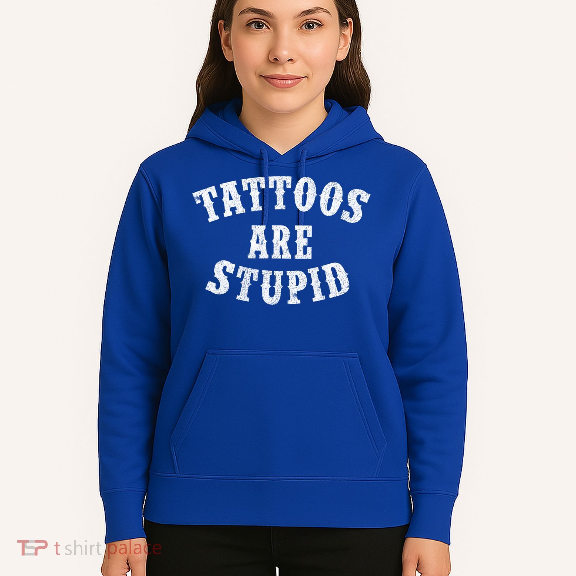 Tattoos Are Stupid Funny Sarcastic Tattoo Cute Gift Hoodie