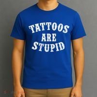Tattoos Are Stupid Funny Sarcastic Tattoo Cute Gift T-Shirt thumb 3