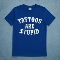 Tattoos Are Stupid Funny Sarcastic Tattoo Cute Gift T-Shirt thumb 5