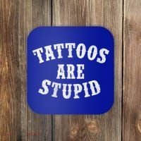Tattoos Are Stupid Funny Sarcastic Tattoo Cute Gift Coaster thumb 0
