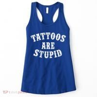 Tattoos Are Stupid Funny Sarcastic Tattoo Cute Gift Women's Tank Top thumb 0