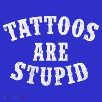 Tattoos Are Stupid Funny Sarcastic Tattoo Cute Gift Women's Tank Top thumb 5