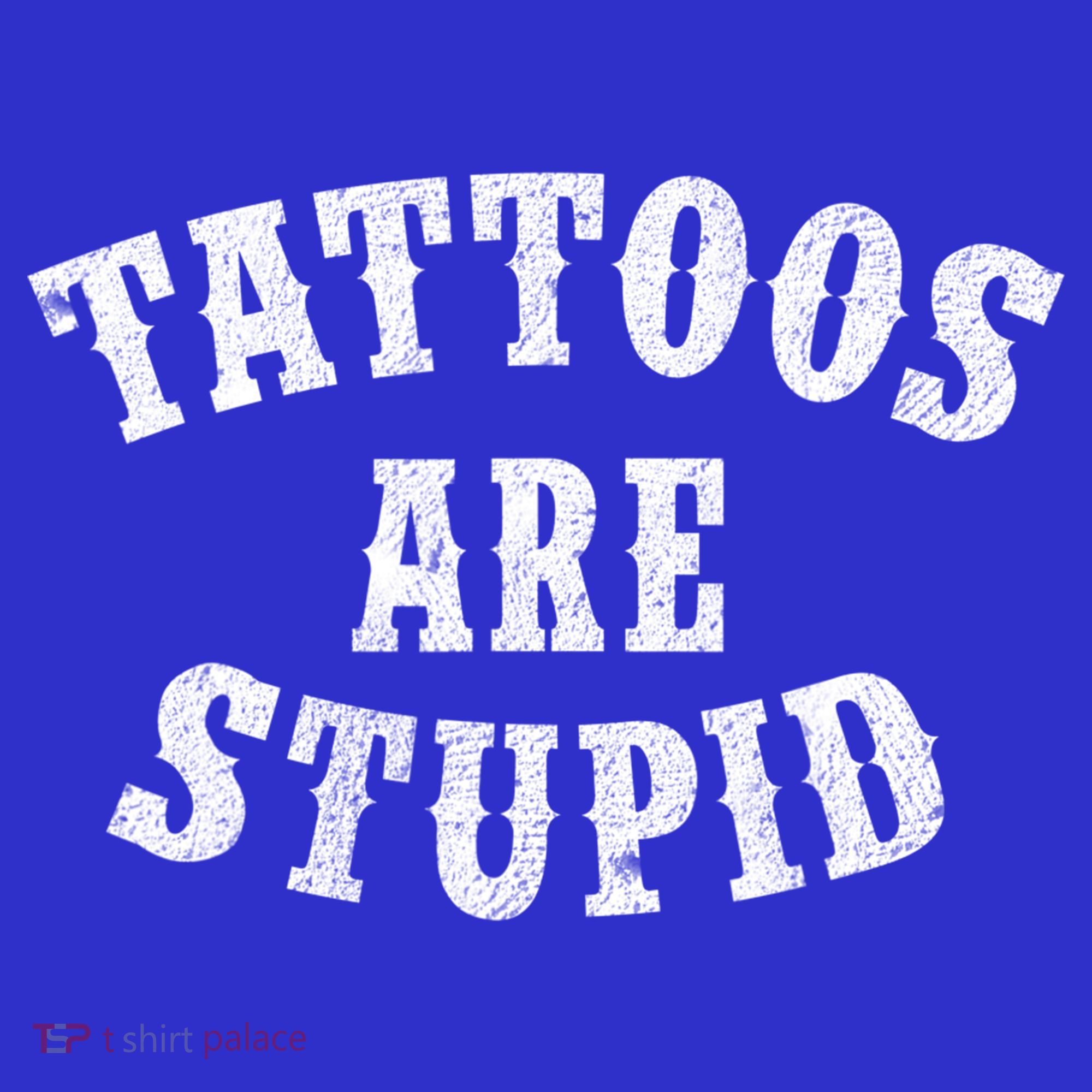 Tattoos Are Stupid Funny Sarcastic Tattoo Cute Gift Women's Tank Top