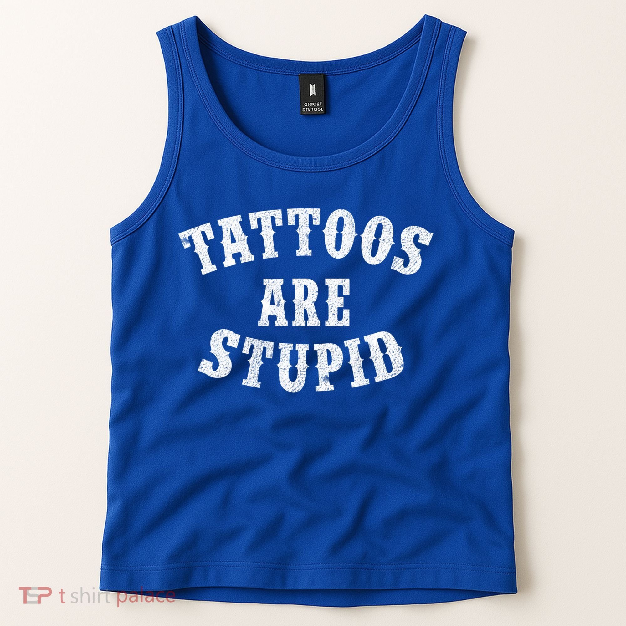 Tattoos Are Stupid Funny Sarcastic Tattoo Cute Gift Tank Top